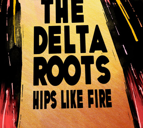 Hips Like Fire by The Delta Roots